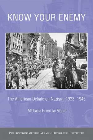 Know your Enemy: The American Debate on Nazism, 1933–1945 de Michaela Hoenicke Moore