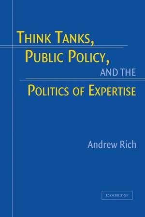 Think Tanks, Public Policy, and the Politics of Expertise de Andrew Rich