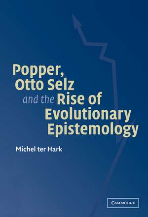 Popper, Otto Selz and the Rise Of Evolutionary Epistemology de Michel ter Hark