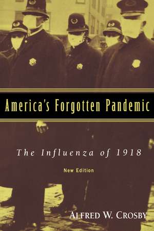 America's Forgotten Pandemic: The Influenza of 1918 de Alfred W. Crosby