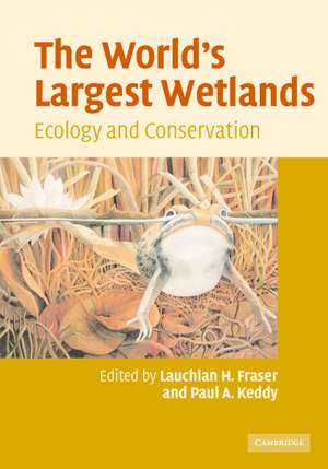 The World's Largest Wetlands: Ecology and Conservation de Lauchlan H. Fraser