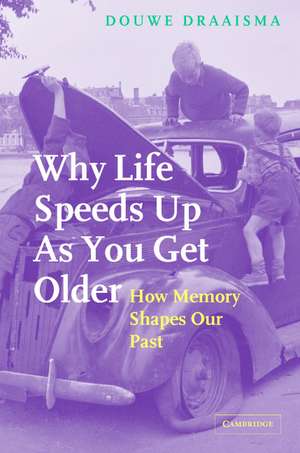 Why Life Speeds Up As You Get Older: How Memory Shapes our Past de Douwe Draaisma