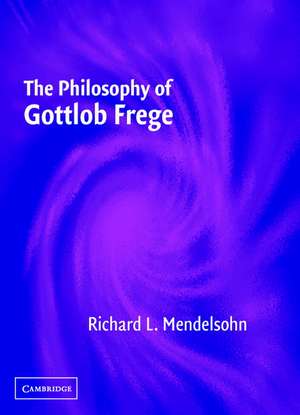 The Philosophy of Gottlob Frege de Richard L. Mendelsohn