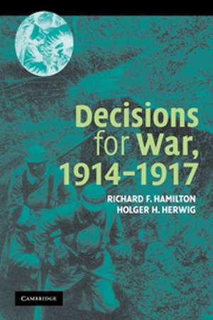 Decisions for War, 1914–1917 de Richard F. Hamilton