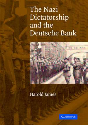 The Nazi Dictatorship and the Deutsche Bank de Harold James