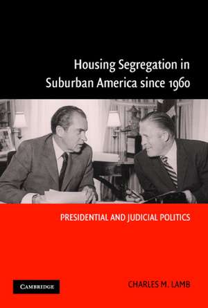 Housing Segregation in Suburban America since 1960: Presidential and Judicial Politics de Charles M. Lamb