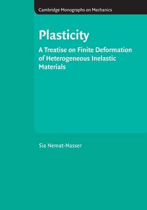 Plasticity: A Treatise on Finite Deformation of Heterogeneous Inelastic Materials de S. Nemat-Nasser
