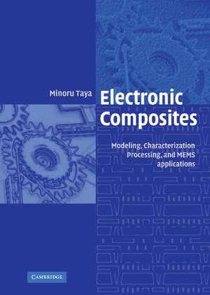 Electronic Composites: Modeling, Characterization, Processing, and MEMS Applications de Minoru Taya