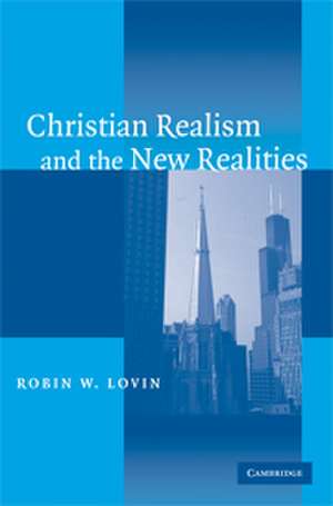 Christian Realism and the New Realities de Robin W. Lovin