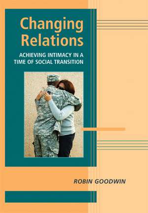 Changing Relations: Achieving Intimacy in a Time of Social Transition de Robin Goodwin