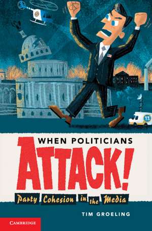 When Politicians Attack de Tim Groeling