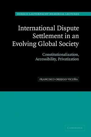 International Dispute Settlement in an Evolving Global Society: Constitutionalization, Accessibility, Privatization de Francisco Orrego Vicuña