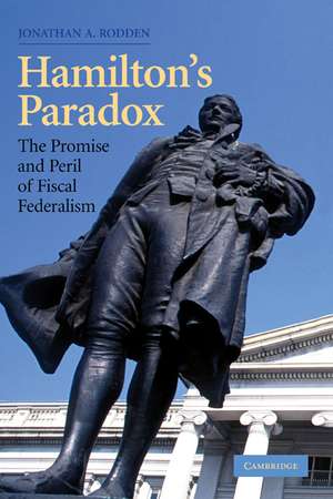 Hamilton's Paradox: The Promise and Peril of Fiscal Federalism de Jonathan A. Rodden