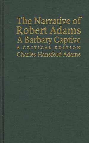 The Narrative of Robert Adams, A Barbary Captive: A Critical Edition de Robert Adams