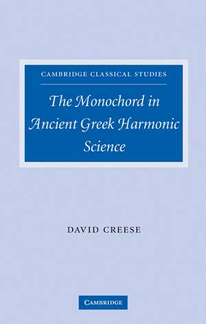 The Monochord in Ancient Greek Harmonic Science de David Creese