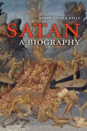 Satan: A Biography de Henry Ansgar Kelly