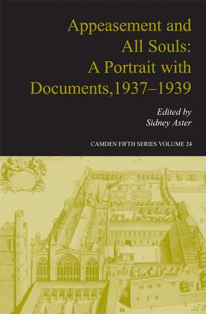 Appeasement and All Souls: A Portrait with Documents, 1937–1939 de Sidney Aster