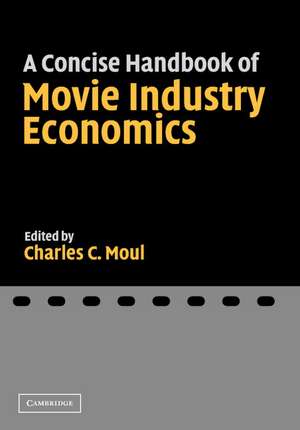 A Concise Handbook of Movie Industry Economics de Charles C. Moul