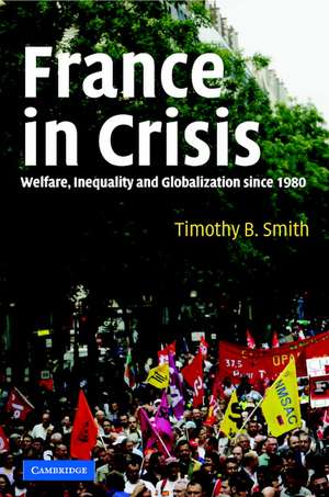 France in Crisis: Welfare, Inequality, and Globalization since 1980 de Timothy B. Smith