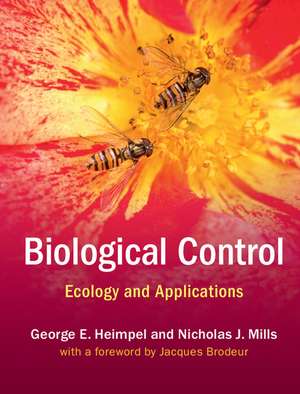 Biological Control: Ecology and Applications de George E. Heimpel