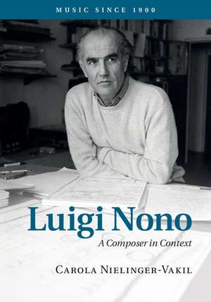 Luigi Nono: A Composer in Context de Carola Nielinger-Vakil