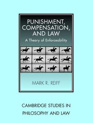 Punishment, Compensation, and Law: A Theory of Enforceability de Mark R. Reiff