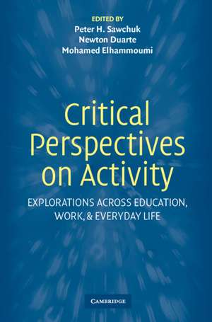 Critical Perspectives on Activity: Explorations Across Education, Work, and Everyday Life de Peter Sawchuk