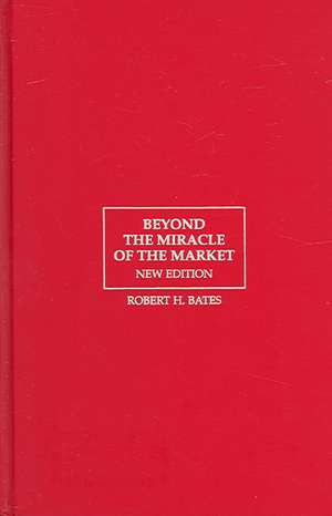 Beyond the Miracle of the Market: The Political Economy of Agrarian Development in Kenya de Robert H. Bates