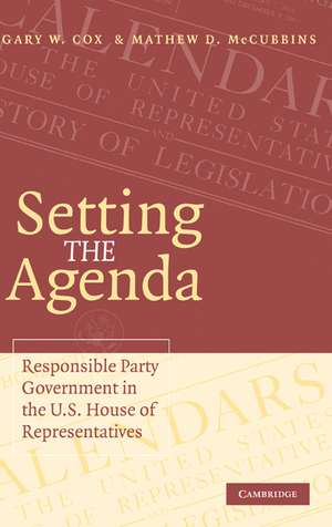 Setting the Agenda: Responsible Party Government in the U.S. House of Representatives de Gary W. Cox