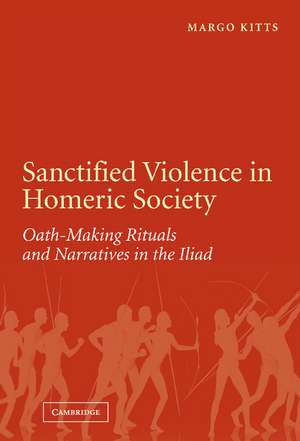 Sanctified Violence in Homeric Society: Oath-Making Rituals in the Iliad de Margo Kitts