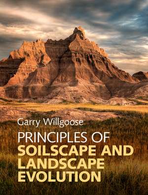 Principles of Soilscape and Landscape Evolution de Garry Willgoose