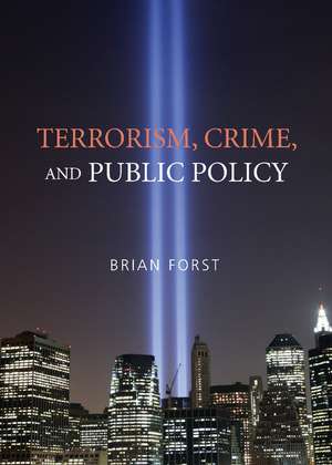 Terrorism, Crime, and Public Policy de Brian Forst