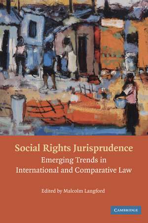 Social Rights Jurisprudence: Emerging Trends in International and Comparative Law de Malcolm Langford