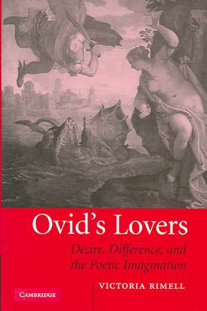 Ovid's Lovers: Desire, Difference and the Poetic Imagination de Victoria Rimell