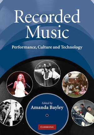 Recorded Music: Performance, Culture and Technology de Amanda Bayley