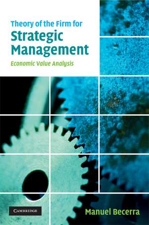 Theory of the Firm for Strategic Management: Economic Value Analysis de Manuel Becerra