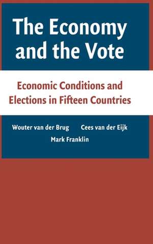 The Economy and the Vote: Economic Conditions and Elections in Fifteen Countries de Wouter van der Brug