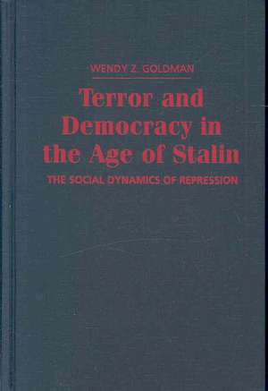 Terror and Democracy in the Age of Stalin: The Social Dynamics of Repression de Wendy Z. Goldman