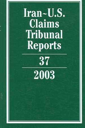 Iran-U.S. Claims Tribunal Reports: Volume 37, 2003 de Karen Lee