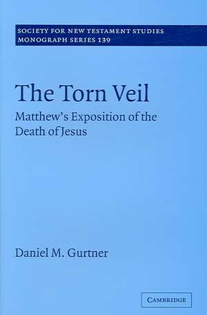 The Torn Veil: Matthew's Exposition of the Death of Jesus de Daniel M. Gurtner