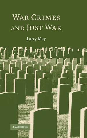 War Crimes and Just War de Larry May