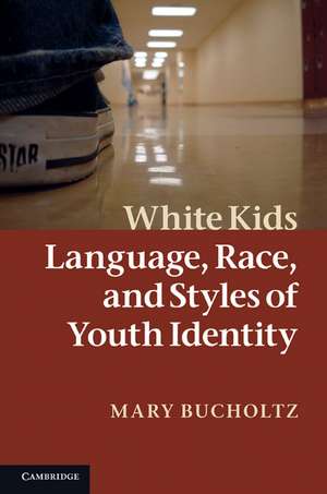 White Kids: Language, Race, and Styles of Youth Identity de Mary Bucholtz