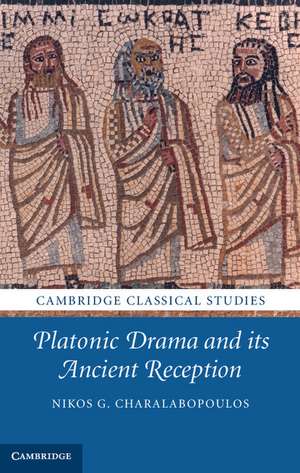 Platonic Drama and its Ancient Reception de Nikos G. Charalabopoulos