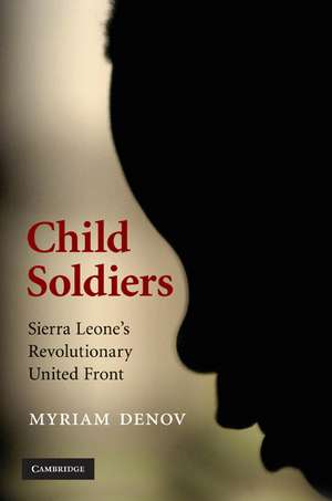 Child Soldiers: Sierra Leone's Revolutionary United Front de Myriam Denov