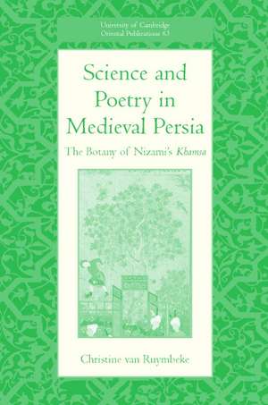 Science and Poetry in Medieval Persia: The Botany of Nizami's Khamsa de Christine van Ruymbeke