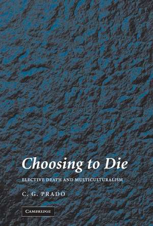 Choosing to Die: Elective Death and Multiculturalism de C. G. Prado