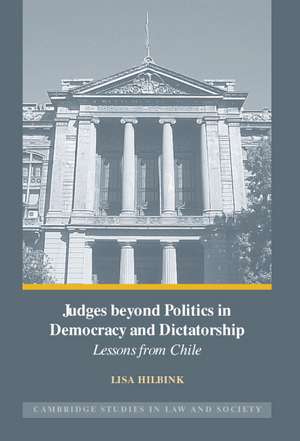 Judges beyond Politics in Democracy and Dictatorship: Lessons from Chile de Lisa Hilbink