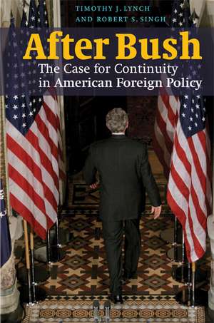 After Bush: The Case for Continuity in American Foreign Policy de Timothy J. Lynch