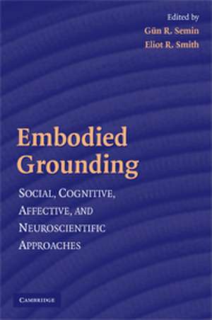 Embodied Grounding: Social, Cognitive, Affective, and Neuroscientific Approaches de Gün R. Semin