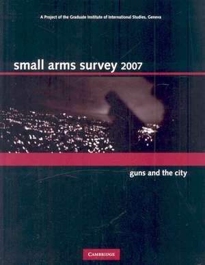 Small Arms Survey 2007: Guns and the City de Small Arms Survey, Geneva